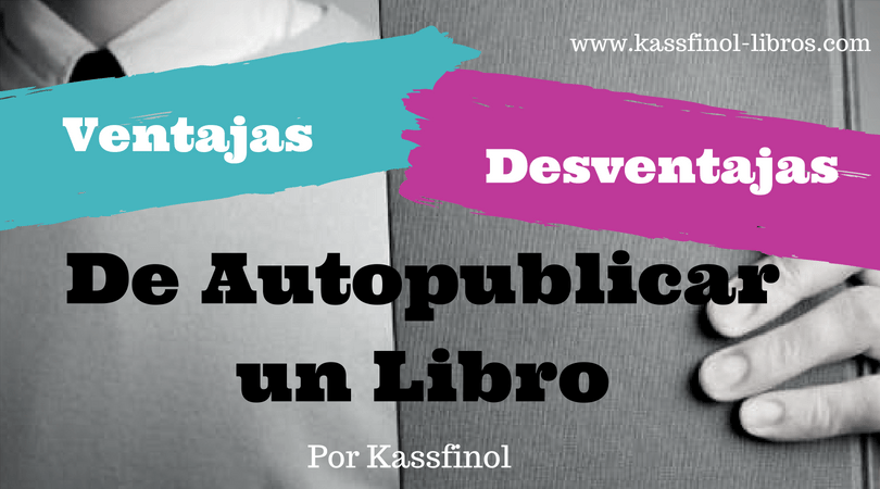 ventajas y desventajas de autopublicar un libro por kassfinol