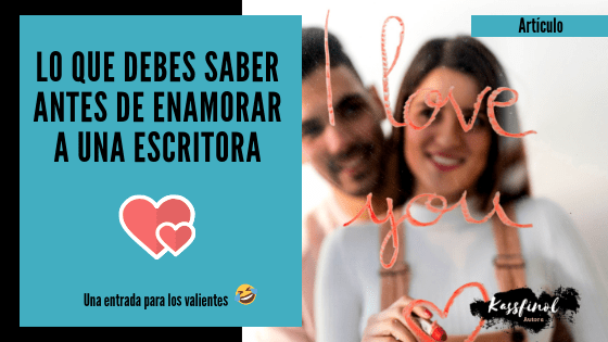 Lo que debes saber antes de enamorar a una escritora