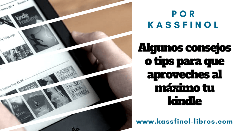 Algunos consejos o tips para que aproveches al maximo tu kindle