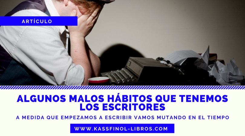 algunos malos habitos que tenemos los escritores