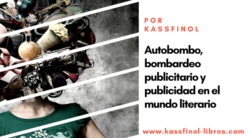 autobombo, bombardeo, publicidad en el mundo literario de kassfinol