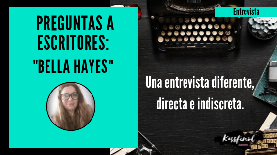 Preguntas a escritores Bella Hayes