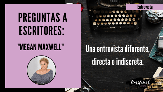 Preguntas a escritores Megan Maxwell