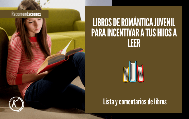 Libros de romántica juvenil para incentivar a tus hijos a leer