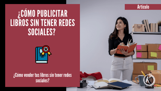 Te vamos a dar varias ideas para que puedas publicitar tus libros sin tener redes sociales o que aprendas a venderlos sin estar en ellas.