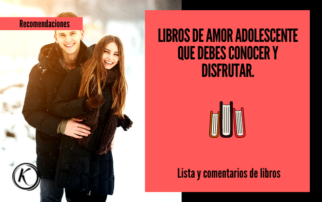 Libros de amor adolescente que debes conocer y disfrutar.