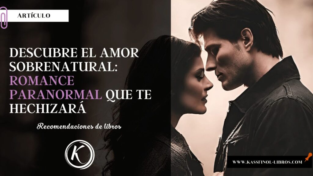 Descubre el Amor Sobrenatural Romance Paranormal que te Hechizará