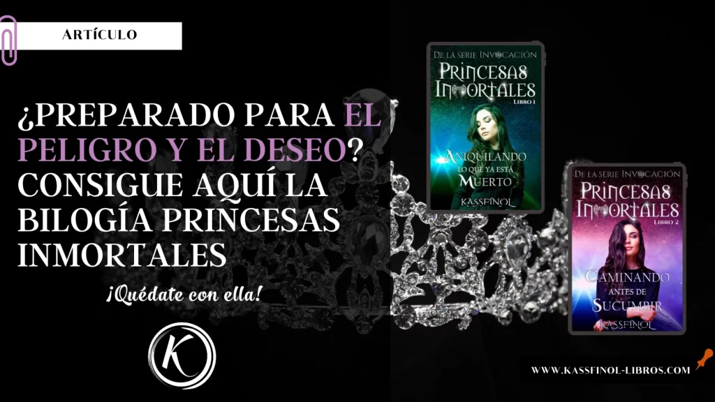 Preparado para el peligro y el deseo Consigue aquí la bilogía Princesas Inmortales