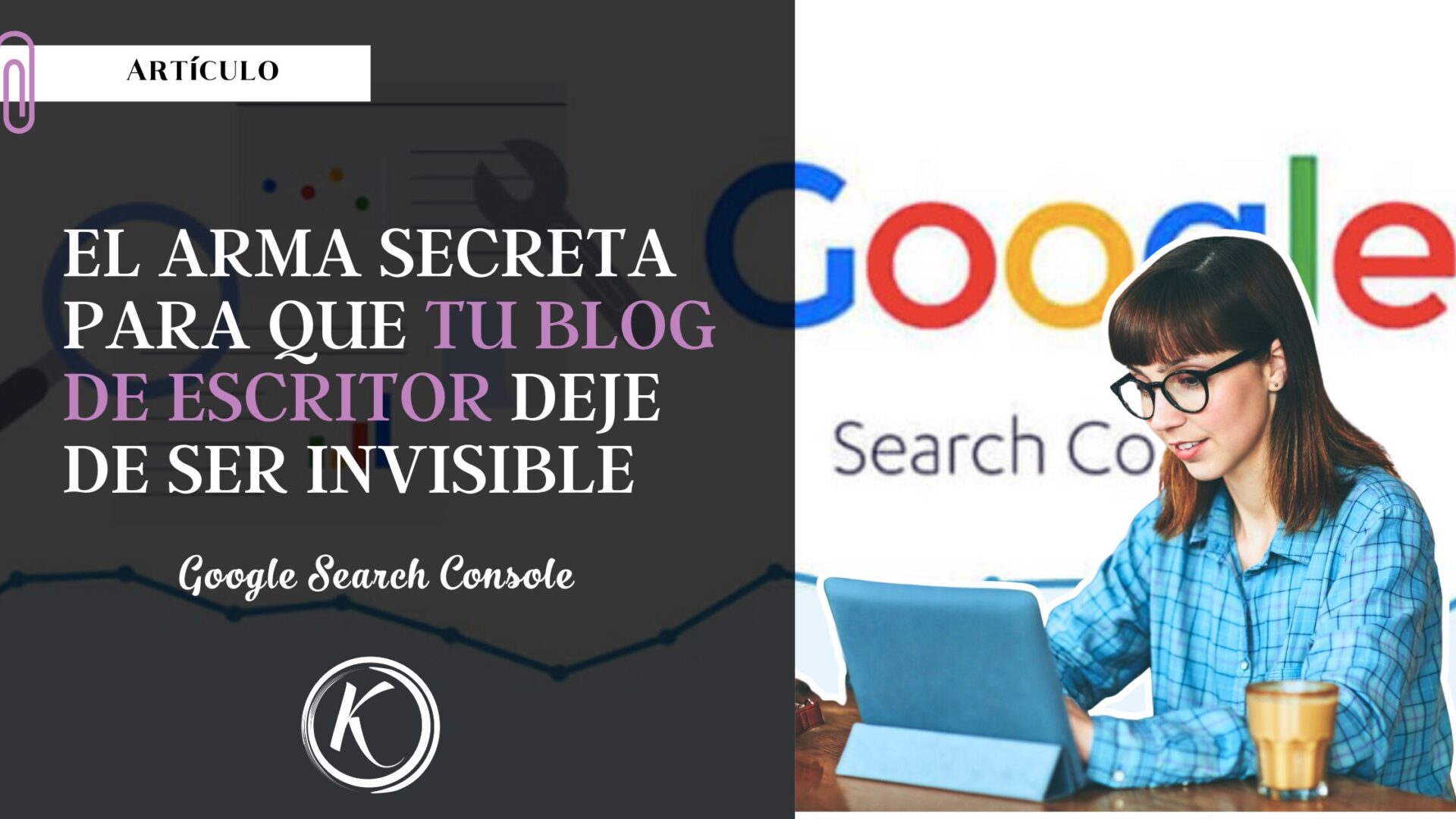 Google Search Console El arma secreta para que tu blog de escritor deje de ser invisible