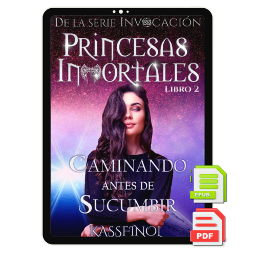 Caminando antes de Sucumbir de Kassfinol - Libro 2 Bilogia Princesas Inmortales